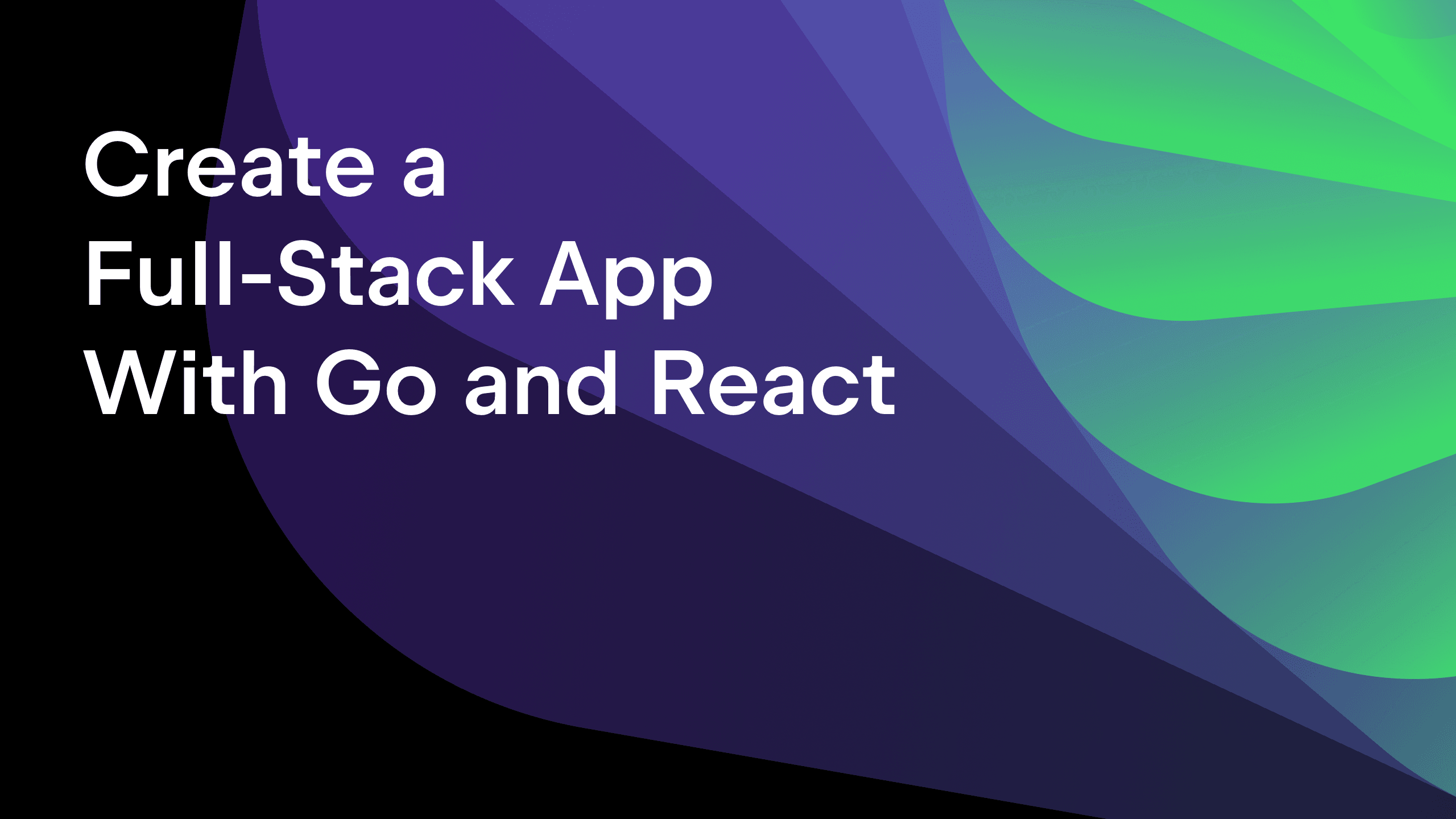 How to Build a Full Stack App Using React and Go: My Experience